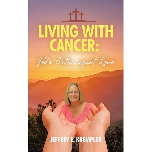 Living With Cancer: God's Extravagant Love, (Hardcover)
