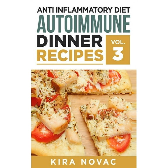Anti Inflammatory Cookbook Anti Inflammatory Diet: Autoimmune Dinner Recipes: 30  Anti Inflammation Diet Recipes To Fight Autoimmune Disease, Reduc, Book 3, (Hardcover)