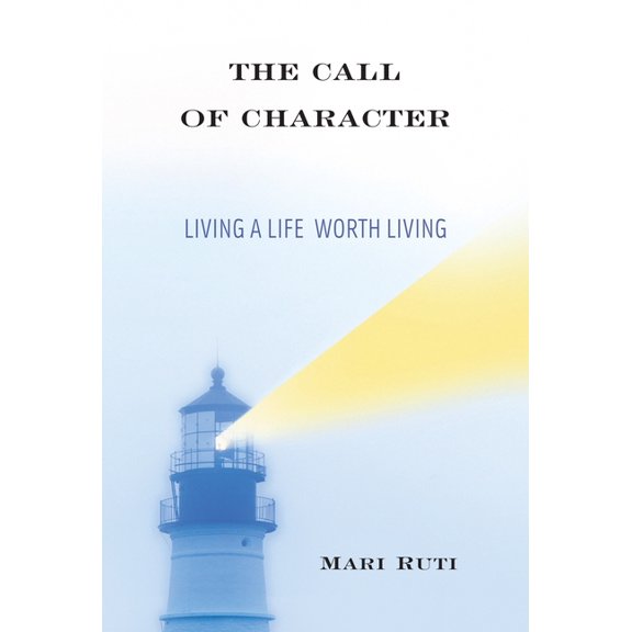 The Call of Character: Living a Life Worth Living, (Hardcover)