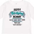 thumbnail image 4 of Inktastic Happy Birthday, Mommy I'm the Best Gift Ever in Blue Boys or Girls Long Sleeve Toddler T-Shirt, 4 of 5