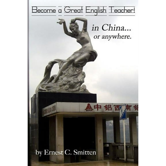 Become a Great English Teacher! in China... or anywhere., (Paperback)
