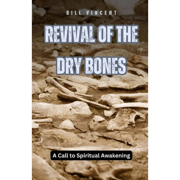 Revival of the Dry Bones: A Call to Spiritual Awakening, (Paperback)