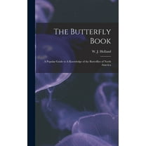 The Butterfly Book: A Popular Guide to A Knowledge of the Butterflies of North America, (Hardcover)