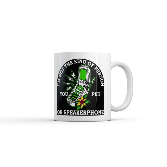 Im Not The Kind Of Person You Put On Speaker Phone Mug Funny Sarcastic Graphic Novelty Coffee Cup