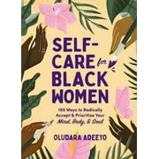 Self-Care for Black Women Series: Self-Care for Black Women : 150 Ways to Radically Accept & Prioritize Your Mind, Body, & Soul (Hardcover)