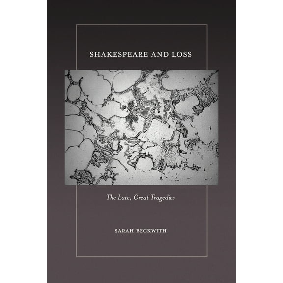 Shakespeare and Loss: The Late, Great Tragedies, (Hardcover)