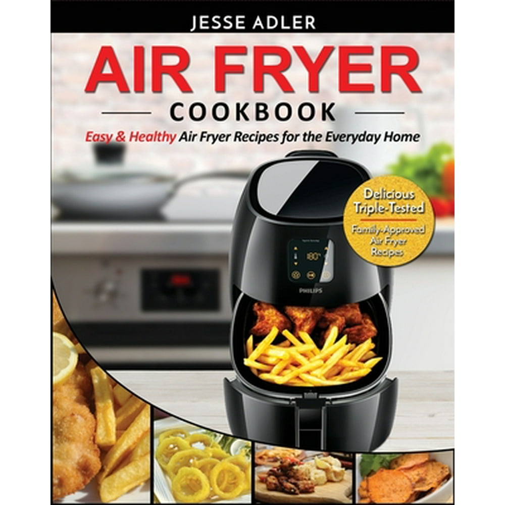 Air Fryer Cookbook Easy & Healthy Air Fryer Recipes for the Everyday