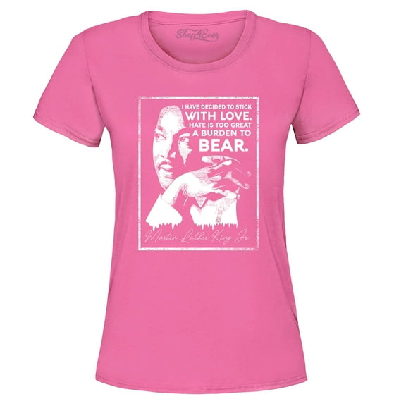 Shop4Ever Women's I Have Decided to Stick with Love Quote Martin Luther King Jr. Graphic T-Shirt X-Large Azalea Pink