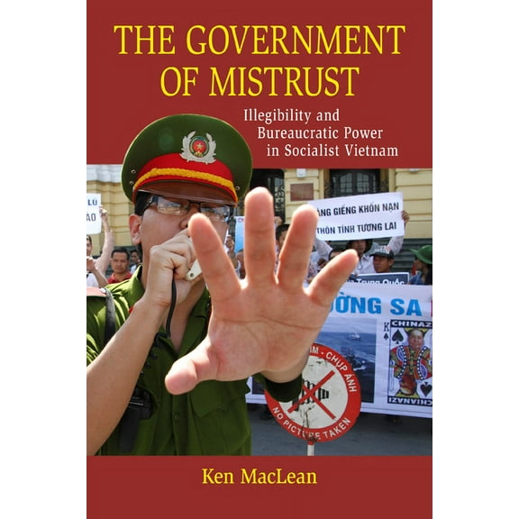 New Perspectives in Se Asian Studies The Government of Mistrust: Illegibility and Bureaucratic Power in Socialist Vietnam, (Paperback)