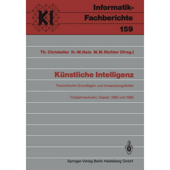 KÃ¼nstliche Intelligenz: Theoretische Grundlagen Und Anwendungsfelder FrÃ¼hjahrsschulen, Dassel, 8.-16. MÃ¤rz 1985 Und 8.-1, (Paperback)