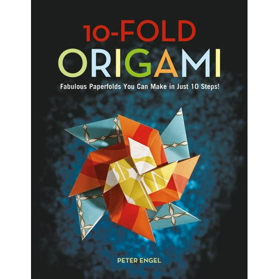 10-Fold Origami: Fabulous Paperfolds You Can Make in Just 10 Steps!: Origami Book with 26 Projects: Perfect for Origami , (Hardcover)