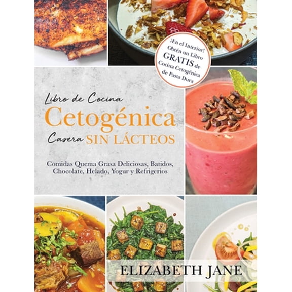 Pre-Owned Libro de Cocina Cetognica Casera sin Lcteos: Comidas Quema Grasa, Deliciosas, Batidos, Chocolate, Helado, Yogur y Refrigerios (Hardcover) 1953607357 9781953607355