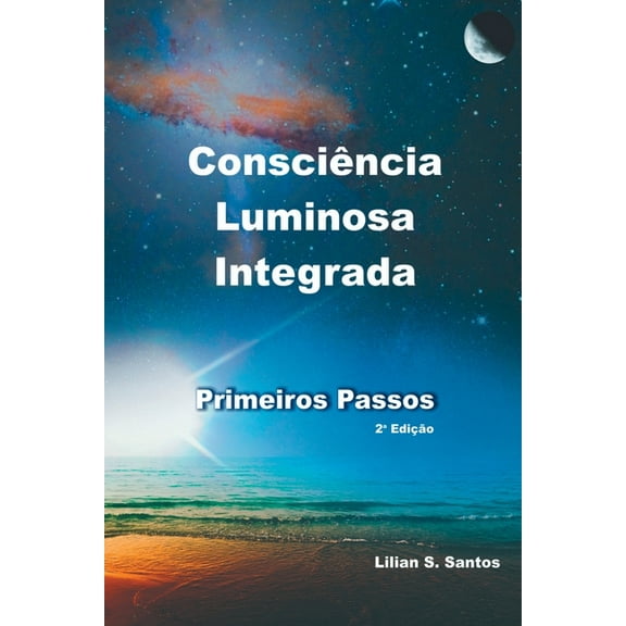 Consciência Luminosa Integrada - Primeiros Passos, (Paperback)