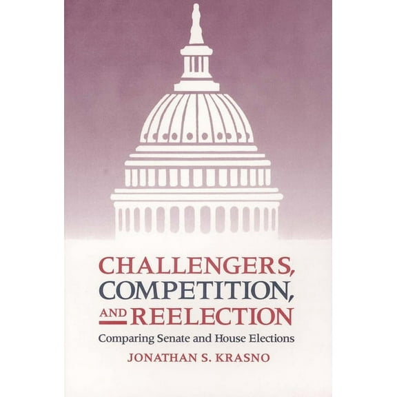 Challengers, Competition, and Reelection: Comparing Senate and House Elections, (Paperback)