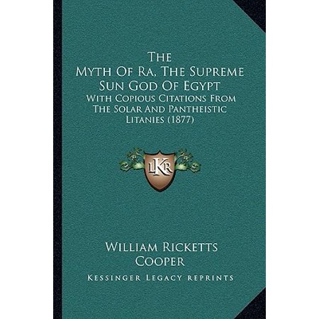 The Myth Of Ra The Supreme Sun God Of Egypt With Copious