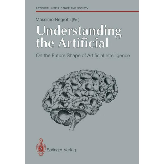 Human-Centred Systems Understanding the Artificial: On the Future Shape of Artificial Intelligence, (Paperback)