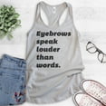 thumbnail image 2 of Eyebrows Speak Louder Than Words Tank Top, Ladies Racerback Tank Top, Sassy Tank, Snarky Tank, Silver Gray, Small, 2 of 3