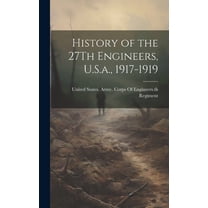 History of the 27Th Engineers, U.S.a., 1917-1919 (Hardcover)