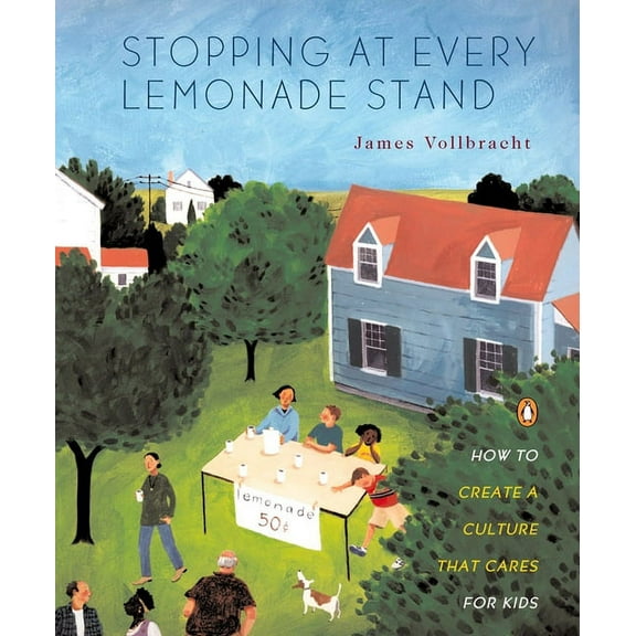 Stopping at Every Lemonade Stand: How to Create a Culture That Cares for Kids, (Paperback)