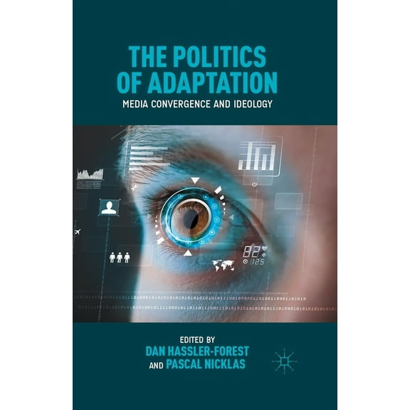 The Politics of Adaptation: Media Convergence and Ideology, (Paperback)