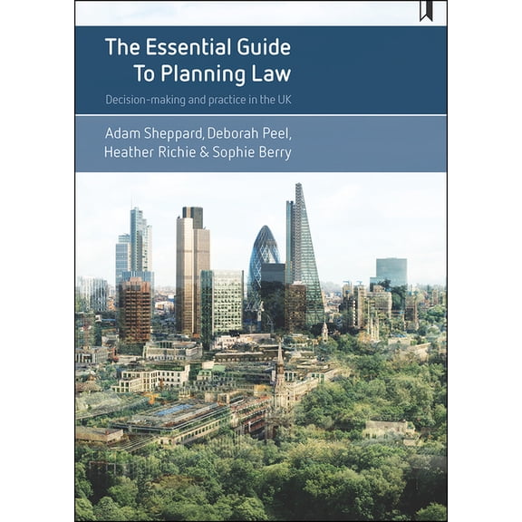 The Essential Guide to Planning Law: Decision-Making and Practice in the UK, (Hardcover)