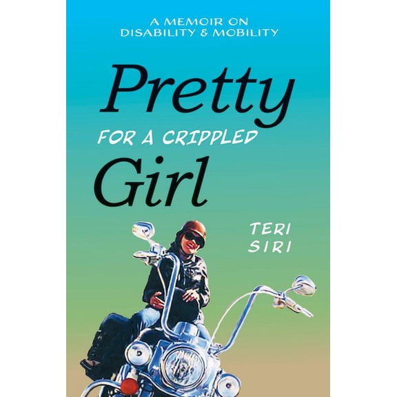 Pretty for a Crippled Girl: A Memoir of Disability & Mobility, (Paperback)