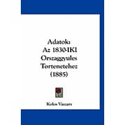 Adatok : Az 1830-IKI Orszaggyules Tortenetehez (1885) (Paperback)