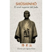 Shushinho - El nivel superior del Judo: Escrito por Jigoro Kano, (Paperback)
