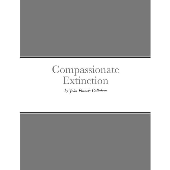 Compassionate Extinction, (Paperback)