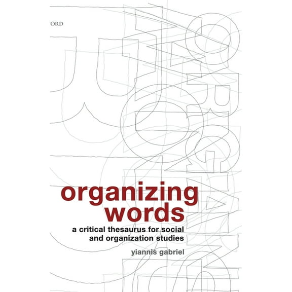 Organizing Words: A Critical Thesaurus for Social and Organization Studies, (Hardcover)