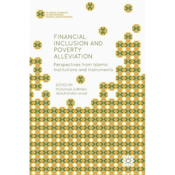 Palgrave Studies in Islamic Banking, Fin Financial Inclusion and Poverty Alleviation: Perspectives from Islamic Institutions and Instruments, (Hardcover)