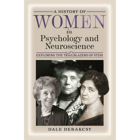 A History of Women in Psychology and Neuroscience: Exploring the Trailblazers of Stem, (Hardcover)