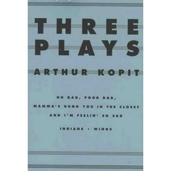 Three Plays : Oh Dad, Poor Dad, Mamma's Hung You in the Closet and I'm Feelin Sad Indians Wings