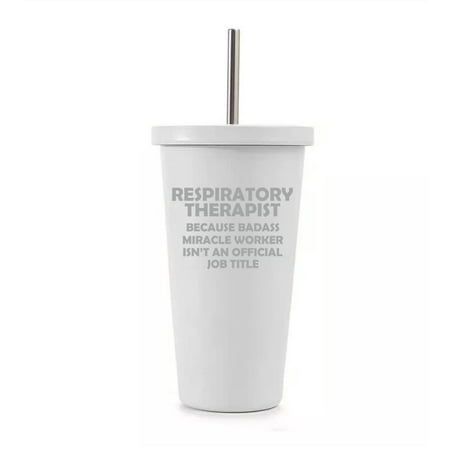 

16 oz Stainless Steel Double Wall Insulated Tumbler Pool Beach Cup Travel Mug With Straw Respiratory Therapist Miracle Worker Job Title Funny (White)
