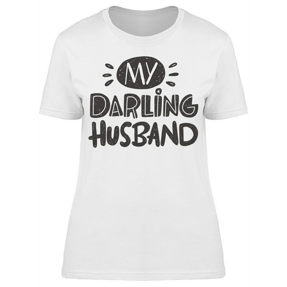 My Darling Husband T-Shirt Women -Image by Shutterstock, Female XX-Large