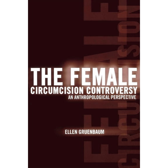 The Female Circumcision Controversy: An Anthropological Perspective, (Paperback)