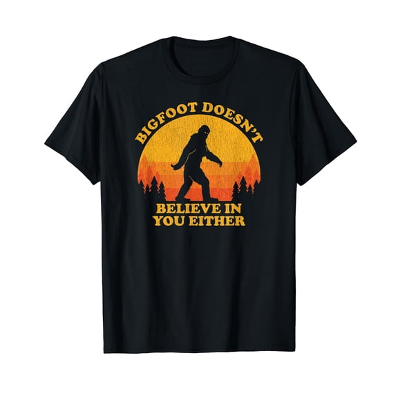 Bigfoot Doesn't Believe In You Either - Retro Bigfoot Gifts