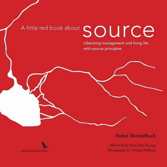 A little red book about source: Liberating management and living life with "source principles", (Paperback)