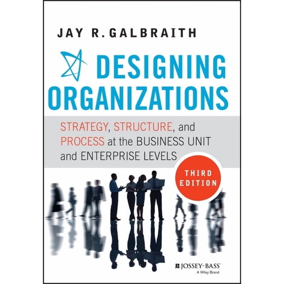Designing Organizations: Strategy, Structure, and Process at the Business Unit and Enterprise Levels, (Hardcover)