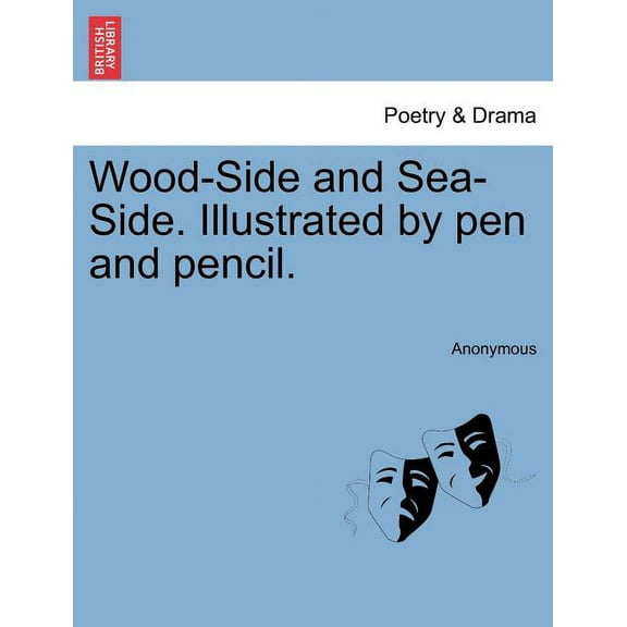 Wood-Side and Sea-Side. Illustrated by Pen and Pencil. (Paperback)