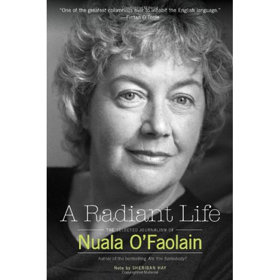 Pre-Owned A Radiant Life: The Selected Journalism of Nuala OFaolain (Paperback) 0810998068 9780810998063
