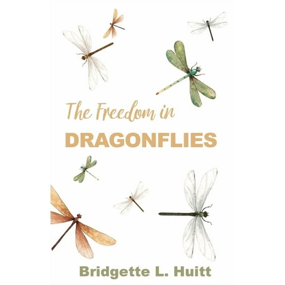 The Freedom in Dragonflies, (Paperback)