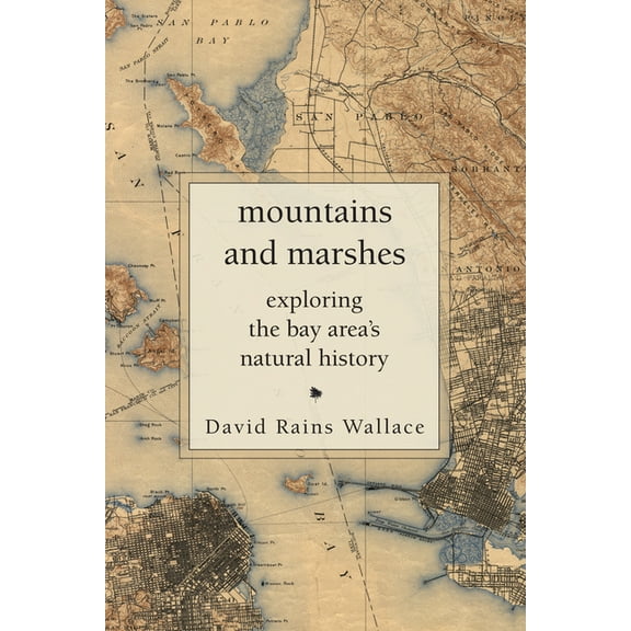 Mountains and Marshes: Exploring the Bay Area's Natural History, (Paperback)