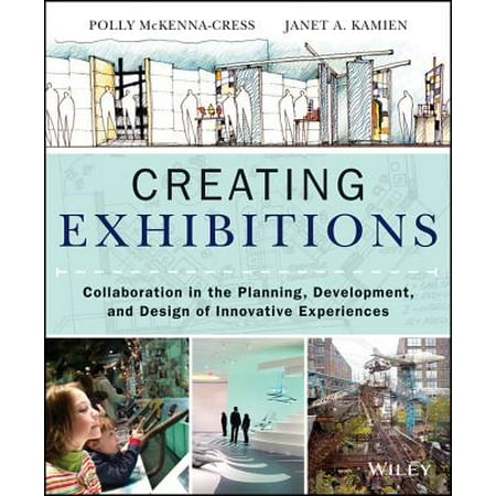 Creating Exhibitions : Collaboration in the Planning, Development, and Design of Innovative