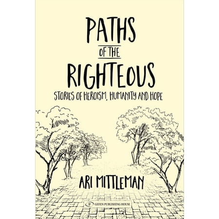 Paths of the Righteous: Stories of Heroism Humanity and Hope (Paperback)