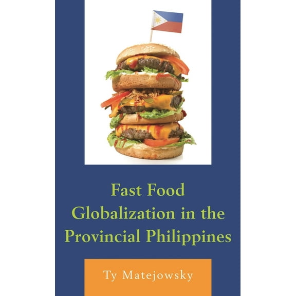 Fast Food Globalization in the Provincial Philippines, (Hardcover)
