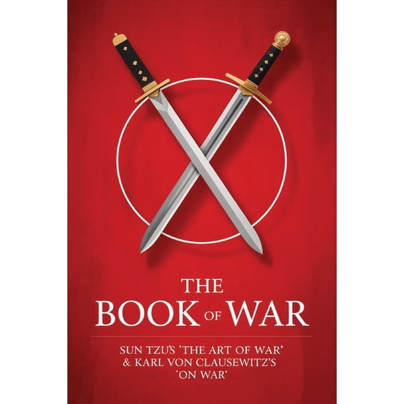 The Book of War: SunTzu's "The Art of War" & Karl Von Clausewitz's "On War", (Paperback)