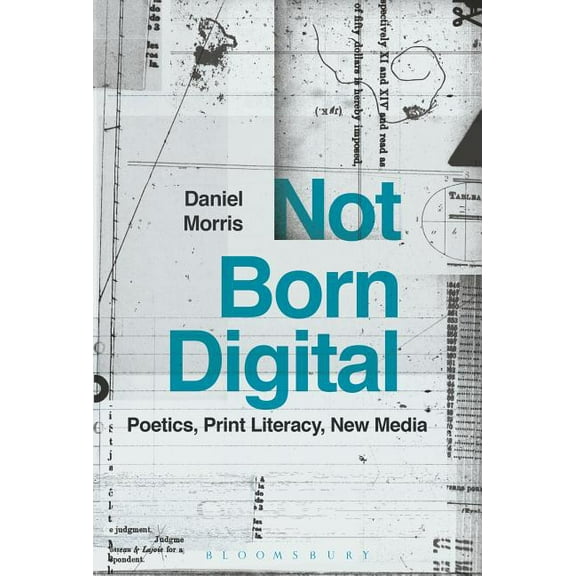 Not Born Digital: Poetics, Print Literacy, New Media, (Paperback)