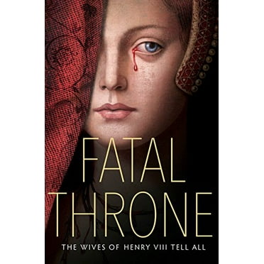 Pre-Owned Fatal Throne: The Wives of Henry VIII Tell All (Hardcover) 1524716197 9781524716196
