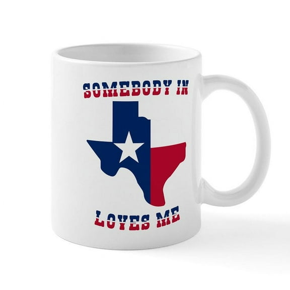 CafePress - Somebody In Texas Loves Me - 11 oz Ceramic Mug - Novelty Coffee Tea Cup